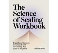 The Science Of Scaling Workbook: Expand Your Business More Rapidly and Successfully Than You Ever Imagined