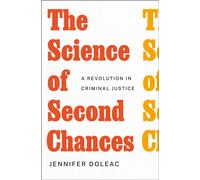 The Science of Second Chances : A Revolution in Criminal Justice