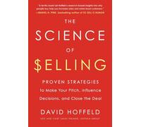 The Science of Selling: Proven Strategies to Make Your Pitch, Influence Decision
