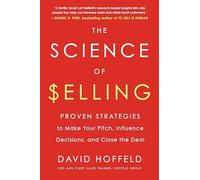 The Science of Selling: Proven Strategies to Make Your Pitch, Influence Decisions, and Close the Deal