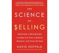 The Science of Selling: Proven Strategies to Make Your Pitch, Influence Decision