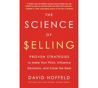 The Science of Selling: Proven Strategies to Make Your Pitch Influence Decision