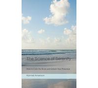 The Science of Serenity: How to Calm the Brain and Unlock Your Potential