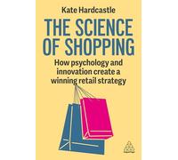 The Science of Shopping : How Psychology and Innovation Create a Winning Retail Strategy