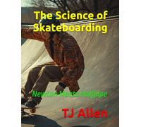 The Science of Skateboarding: Newton Meets Halfpipe: 55 (The Science of Everything)