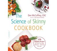 The Science of Skinny Cookbook: 175 Healthy Recipes to Help You Stop Dieting--and Eat for Life!