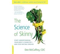 The Science of Skinny: Start Understanding Your Body's Chemistry--and Stop Dieting Forever