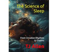 The Science of Sleep: From Circadian Rhythms to Dreams: 1 (The Science of Everything)