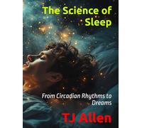 The Science of Sleep: From Circadian Rhythms to Dreams (The Science of Everything)