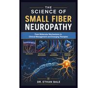 The Science of Small Fiber Neuropathy: From Molecular Mechanisms to Clinical Management and Emerging Therapies