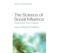 The Science of Social Influence: Advances and Future Progress (Frontiers of Social Psychology)