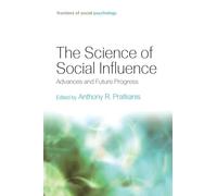 The Science of Social Influence: Advances and Future Progress (Frontiers of Social Psychology)