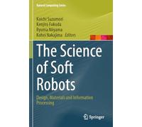 The Science of Soft Robots: Design, Materials and Information Processing (Natural Computing Series)