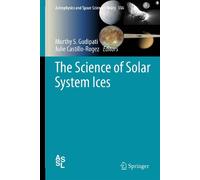 The Science of Solar System Ices: 356 (Astrophysics and Space Science Library, 356)