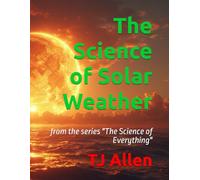 The Science of Solar Weather: from the series "The Science of Everything": 61