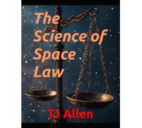 The Science of Space Law: 160 (The Science of Everything)