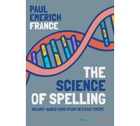 The Science of Spelling: Systematic and Inquiry-Based Word Study in 5 Easy Steps (Make Teaching Sustainable)