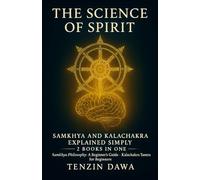 The Science of Spirit: Samkhya and Kalachakra Explained Simply: 2 Books in One; Samkhya Philosophy: A Beginner's Guide and Kalachakra Tantra for Beginners