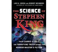 The Science of Stephen King: From Carrie to Cell, the Terrifying Truth Behind the Horror Masters Fiction