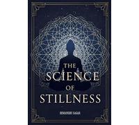 The Science of Stillness: The Fusion of Vedic Insight, Scientific Awareness, and Neuroscience