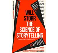 The Science of Storytelling : Why Stories Make Us Human, and How to Tell Them Better