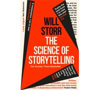 The Science of Storytelling: Why Stories Make Us Human, and How To Tell Them Better by Will Storr