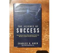 The Science of Success: How Market-Based Management Built the World′s Largest Private Company