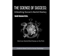 THE SCIENCE OF SUCCESS: Unleashing Soccer's Mental Mastery