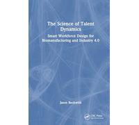 The Science of Talent Dynamics: Smart Workforce Design for Biomanufacturing and Industry 4.0 (Emerging Technologies in Biomanufacturing)