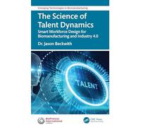 The Science of Talent Dynamics: Smart Workforce Design for Biomanufacturing and Industry 4.0 (Emerging Technologies in Biomanufacturing)