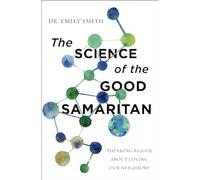The Science of the Good Samaritan: Thinking Bigger about Loving Our Neighbors