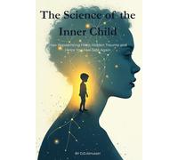 The Science of the Inner Child: How Reparenting Heals Hidden Trauma and Helps You Feel Safe Again (The Inner Child, Explained)