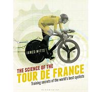 The Science of the Tour de France: Training secrets of the world’s best cyclists
