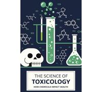 The Science of Toxicology: How Chemicals Impact Health