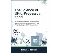 The Science of Ultra-Processed Foods: A Comprehensive Review of the Biological Mechanisms, Public-Health Impact, and Policy Challenges of UPF Consumption