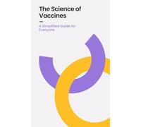 The Science of Vaccines: A Simplified Guide for Everyone