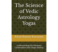 The Science of Vedic Astrology Yogas: Understanding the Planetary Combinations that Shape Destiny