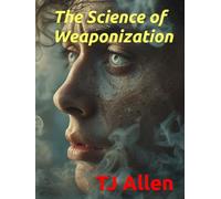 The Science of Weaponization (The Science of Everything)