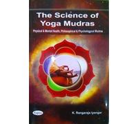 The Science of Yoga Mudras: Physical and Mental Health, Philosophical and Phychologycal Mudras