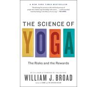 The Science of Yoga: The Risks and the Rewards by William J. Broad (English) Pap