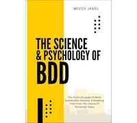 THE SCIENCE & PSYCHOLOGY OF BDD: The Silent Struggle Of Body Dysmorphic Disorder & Breaking Free From The Chains Of Perceived Flaws