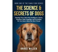 The Science & Secrets of Dogs: Amazing Facts About Dog Intelligence, Senses, Emotions, Body Language, and Everything We Now Know About Our Best Friends (1)