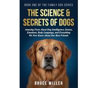 The Science & Secrets of Dogs: Amazing Facts About Dog Intelligence, Senses, Emotions, Body Language, and Everything We Now Know About Our Best Friends (1)