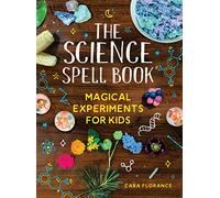 The Science Spell Book : Magical Experiments for Kids