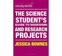 The Science Student's Guide to Dissertations and Research Projects: (Bloomsbury Study Skills)