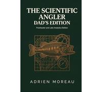 The Scientific Angler: Dad's Edition: Advanced Fishing Log Book with Barometric Pressure, Tide, and Moon Phase Logs | Detailed Catch Tracker and Analytics Journal | Father's Day Gift for Men