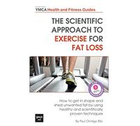 The Scientific Approach to Exercise for Fat Loss: How to Get In Shape and Shed Unwanted Fat. A Review of Healthy and Scientifically Proven Techniques (Central YMCA Health and Fitness Guides)
