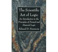 The Scientific Art of Logic: An Introduction to the Principles of Formal and Material Logic