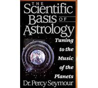 The Scientific Basis of Astrology: Tuning to the Music of the Planets