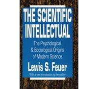 The Scientific Intellectual : The Psychological & Sociological Origins of Modern Science